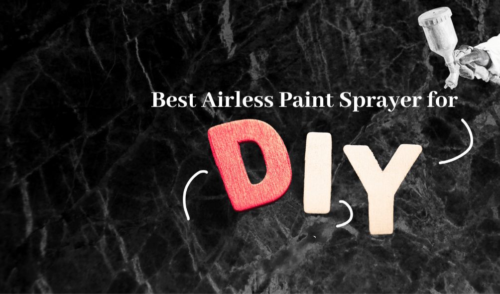 Best airless paint sprayer for DIY