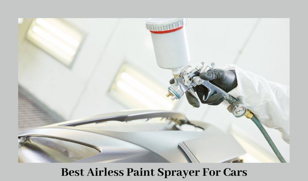 Best Airless Paint Sprayer for Cars