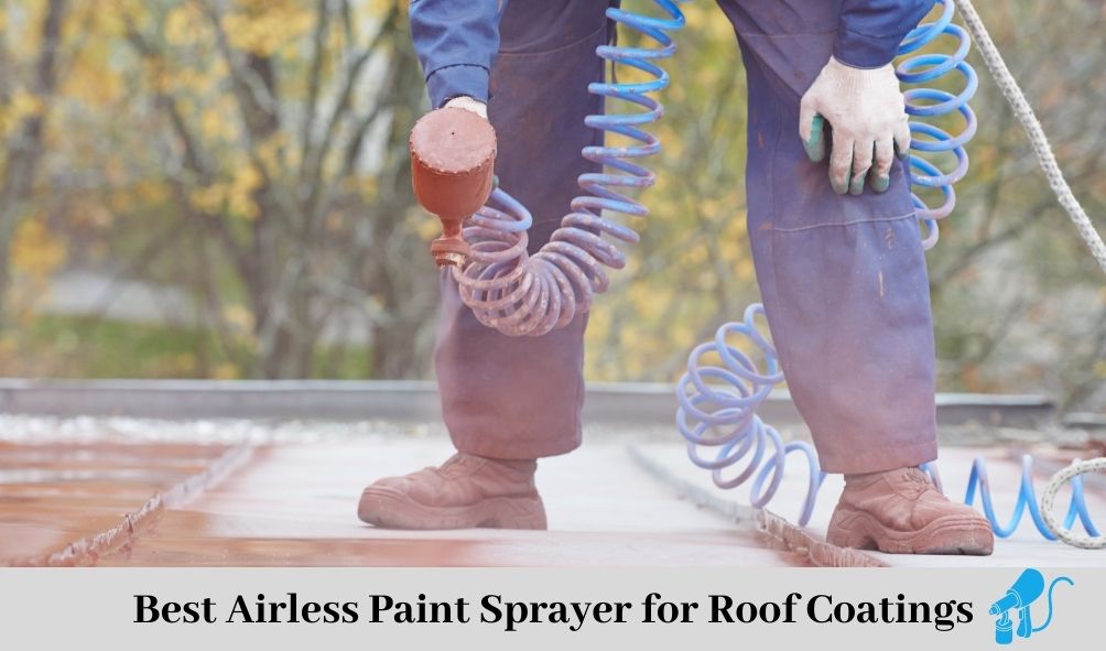Best Airless Paint Sprayer for Roof Coatings